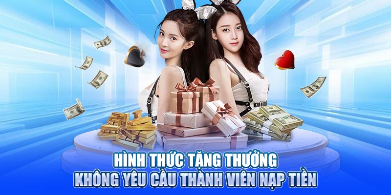 Hình thức tặng thưởng không yêu cầu thành viên nạp tiền