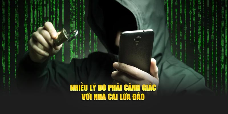 Nhiều lý do phải cảnh giác với nhà cái lừa đảo