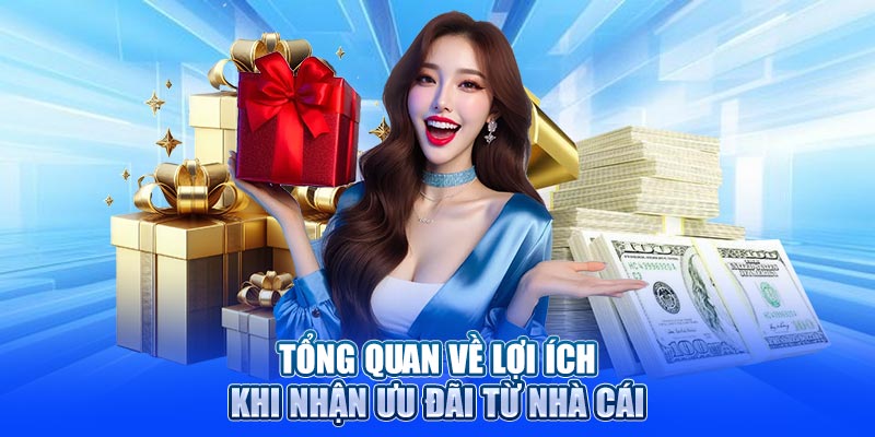 Tổng quan về lợi ích khi nhận ưu đãi từ nhà cái