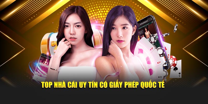 Top nhà cái uy tín phải được cấp giấy phép quốc tế