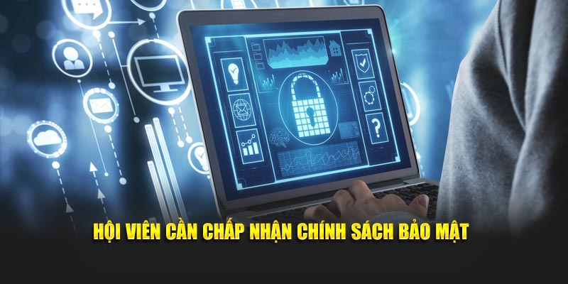 Hội viên cần đọc hiểu và chấp nhận chính sách bảo mật