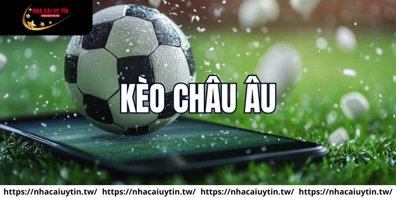Mẹo soi kèo châu Âu chuẩn từ nhà cái uy tín