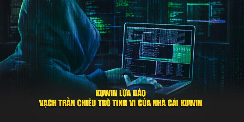 Vạch trần nhà cái Kuwin lừa đảo tại nhà cái uy tín