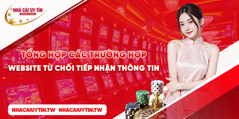 Tổng hợp các trường hợp website từ chối tiếp nhận thông tin