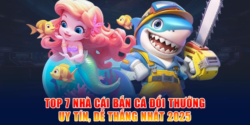 Top các nhà cái bắn cá uy tín tại Nhà cái uy tín